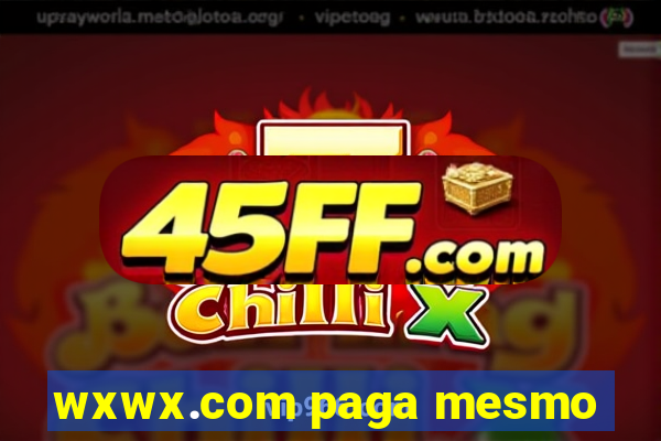 wxwx.com paga mesmo